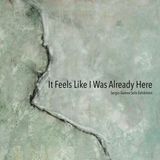 It Feels Like I Was Already Here
