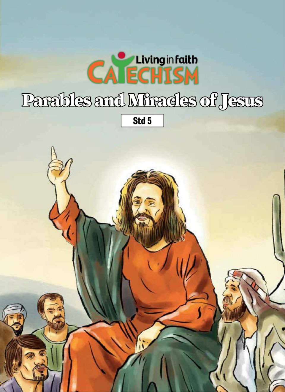 Living in Faith CatechismClass V Parables and Miracles of Jesus Magazine