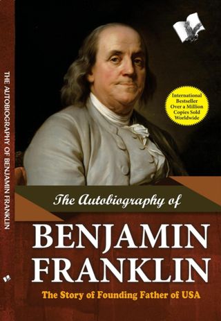 The Autobiography of Benjamin Franklin - The Story of Founding Father of USA The Autobiography of Benjamin Franklin Cover - The Story of Founding Father of USA Edition