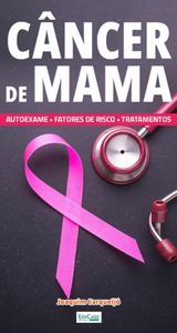 Câncer de Mama: Autoexame, Sintomas, Tratamentos