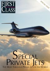 FIRST CLASS MAGAZINE INTERNATIONAL SPECIAL ISSUE : THE MOST FABULOUS PRIVATE JETS IN THE WORLD