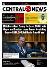 Central News Special Edition 083 | Download the Latest Special Edition | Top Story: “SAFA President Danny Jordaan, CFO Gronie Hluyo, and Businessman Trevor Neething Granted R20 000 Baid Amid Fraud C