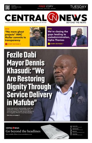 Central News  Cover - 🔴 Central News Special Edition | Issue 107 🔴 Download the Latest Print and E-Edition | Headline: DA’s Fezile Dabi Mayor Dennis Khasudi: “We Are Restoring Dignity Through Service Delivery in  Edition