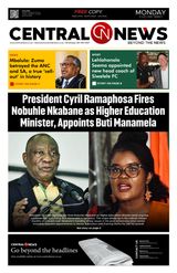 Central News Special Edition | Issue 114  | Download the Latest Print and E-Edition  | Headline: President Cyril Ramaphosa Fires Nobuhle Nkabane as Higher Education Minister, Appoints Buti Manamela