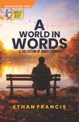 A World in Words: A Collection Of Short Stories
