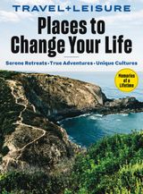 Travel + Leisure Places to Change Your Life